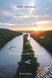 Parlavamo una lingua diversa. (Storia di due fiumi e della loro confluenza) libro