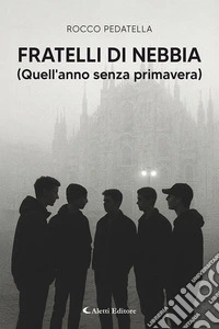 Fratelli di nebbia (Quell'anno senza primavera) libro