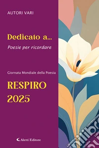 Dedicato a... Poesie per ricordare. Respiro 2025 libro