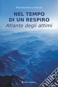 Nel tempo di un respiro. Atlante degli attimi libro