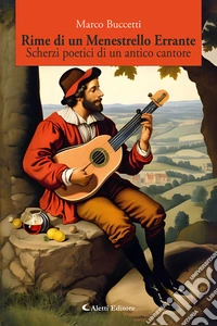 Rime di un menestrello errante. Scherzi poetici di un antico cantore libro