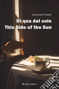 Di qua dal sole-This side of the sun. Ediz. bilingue libro