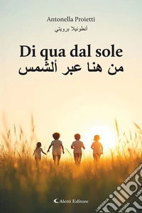 Di qua dal sole-Min huna eabr 'alshams. Ediz. bilingue libro