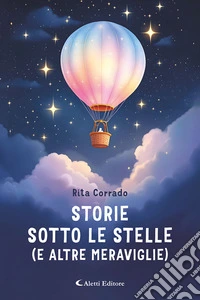 Storie sotto le stelle (e altre meraviglie). Ediz. a colori libro