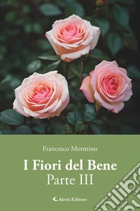 I fiori del bene. Vol. 3 libro