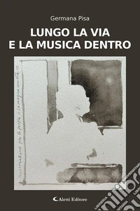 Lungo la via e la musica dentro libro