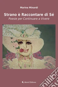 Strano è raccontare di sé. Poesie per continuare a vivere libro