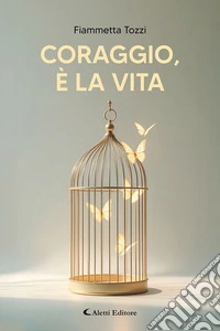 Coraggio, è la vita libro