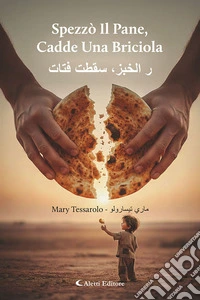 Spezzò il pane, cadde una briciola -r alkhubzi, saqatat fatat. Ediz. bilingue libro