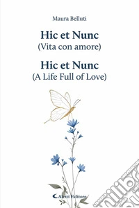 Hic et Nunc (vita con amore)-Hic et Nunc (a life full of love). Ediz. bilingue libro