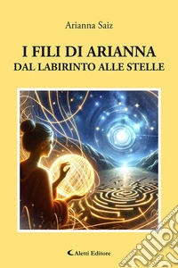 I fili di Arianna dal labirinto alle stelle libro