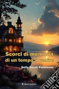 Scorci di memoria di un tempo a venire libro