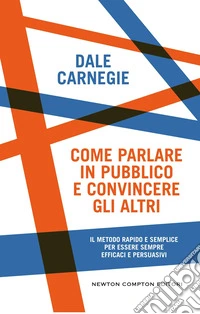Come parlare in pubblico e convincere gli altri libro