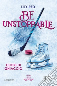 Be unstoppable. Cuori di ghiaccio libro