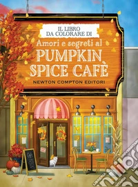 Il libro da colorare di Amori e segreti al Pumpkin Spice Cafè libro