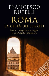 Roma, la città dei segreti libro