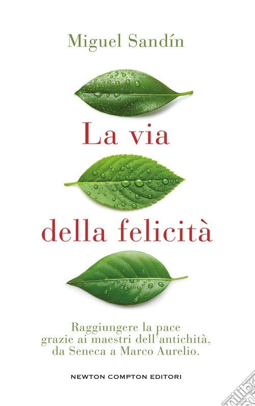 La via della felicità. Raggiungere la pace grazie ai maestri dell'antichità, da Seneca a Marco Aurelio