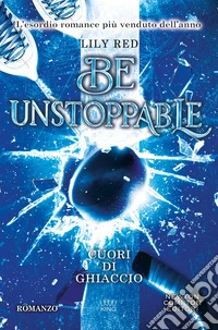 Be unstoppable. Cuori di ghiaccio