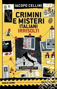 Crimini e misteri italiani irrisolti. Il detective sei tu! libro
