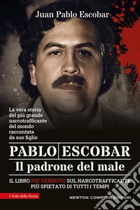 Pablo Escobar. Il padrone del male libro