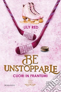 Be unstoppable. Cuori in frantumi