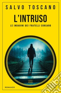 L'intruso. Una nuova indagine dei fratelli Corsaro