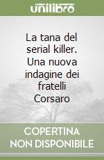 La tana del serial killer. Una nuova indagine dei fratelli Corsaro