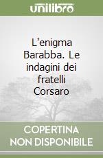 L'enigma Barabba. Le indagini dei fratelli Corsaro