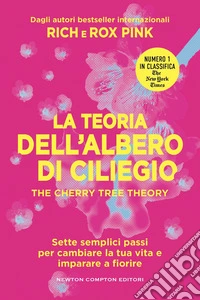 La teoria dell'albero di ciliegio. The cherry tree theory. Sette semplici passi per cambiare la tua vita e imparare a fiorire libro