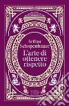 L'arte di ottenere rispetto. Ediz. integrale libro