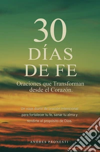 30 días de fe. Oraciones que transforman desde el corazón. Nuova ediz. libro