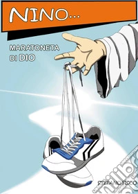 Nino... Maratoneta di Dio. Ediz. multilingue libro