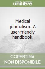Medical journalism. A user-friendly handbook libro