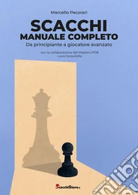 Scacchi manuale completo da principiante a giocatore avanzato libro