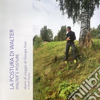 La postura di Walter. Diario di viaggio di Giorgia Vian-Walter's Posture. A travel log by Giorgia Vian. Ediz. multilingue libro