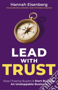Lead with trust. Stop chasing buyers & start building. An unstoppable business. Con online starter kit & assessment libro