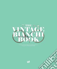 The vintage Bianchi book. Ediz. multilingue