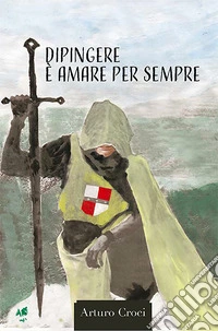 Dipingere è amare per sempre libro