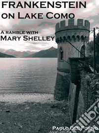 Frankenstein on lake Como. A ramble with Mary Shelley libro