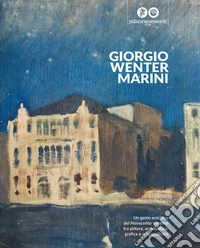 Giorgio Wenter Marini. Un genio eclettico del Novecento trentino tra pittura, architettura, grafica e arte applicata libro