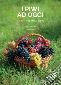 I piwi ad oggi. Guida ai produttori e ai vini libro
