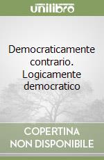 Democraticamente contrario. Logicamente democratico libro
