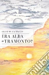 Era alba o tramonto? libro