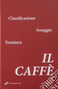 Il caffè. Classificazione, assaggio, tostatura. Ediz. ampliata libro
