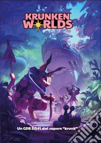 Krunken Worlds. Un gioco di ruolo sci-fi dal sapore «krunk». Ediz. multilingue libro