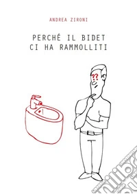 Perché il bidet ci ha rammolliti libro