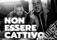 Non essere cattivo. Libro fotografico libro