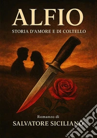 Alfio. Storia d'amore e di coltello libro