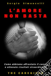 L'amore non basta. The caregiver libro