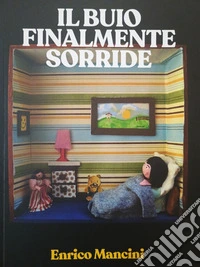 Il Buio finalmente sorride. Ediz. illustrata libro